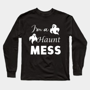 I'm A Haunt Mess Long Sleeve T-Shirt